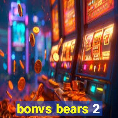 bonvs bears 2